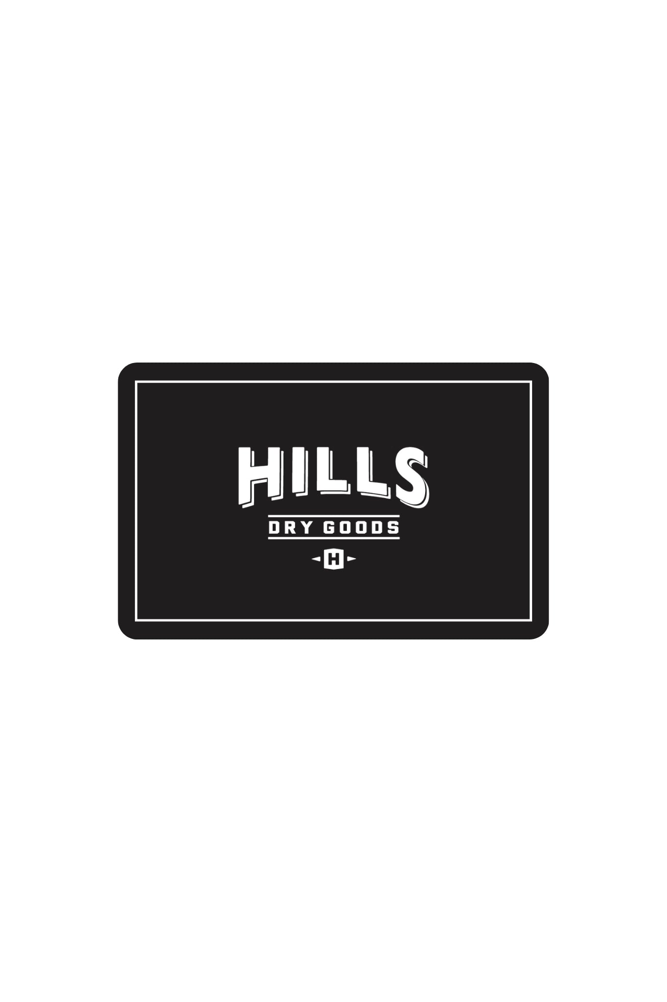 HDG E-Gift Card Accessories Hill's Dry Goods